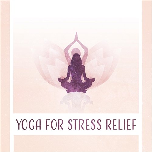 Yoga for Stress Relief - Peaceful Music for Daily Exercises, Calm Mind, Tension Relief and Restfulness Namaste Calmness Yoga Guru