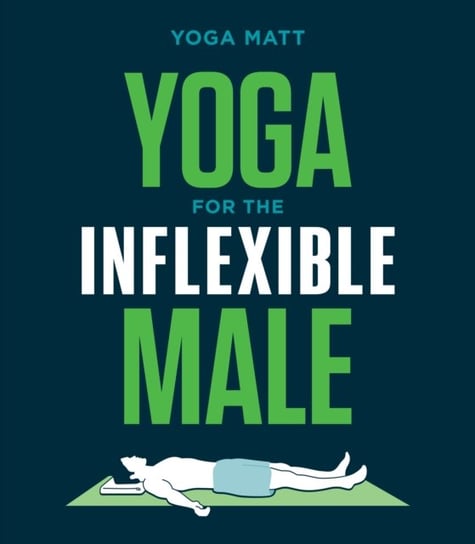 Yoga for the Inflexible Male: A How-To Guide Yoga Matt