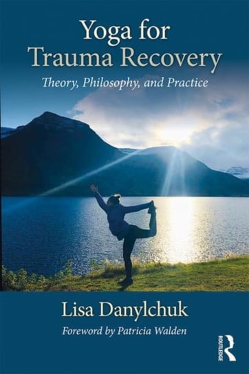 Yoga for Trauma Recovery. Theory, Philosophy, and Practice Opracowanie zbiorowe