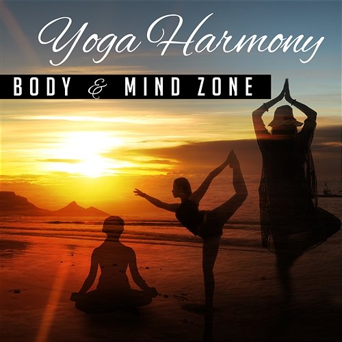 Yoga Harmony: Body & Mind Zone, Asian Instrumental Music for Yoga Training, Mindfulness Meditation, Stress Relief, Om Chanting, Sleep Aid Inspiring Yoga Collection