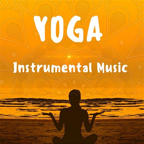 Yoga Instrumental Music – Mindfulness Meditation and Joga Practice to Calm Down, Deep Relaxation, Breathing, New Age Nature Sounds Instrumental Music for Mindfulness