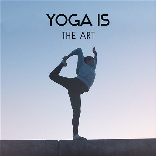 Yoga Is the Art – Stress Relieving for Yoga Classes, Deep Focus on Practice, Inner Strength and Buddha Tribe, Extreme Calm Down Kundalini Yoga Group