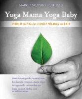 Yoga Mama, Yoga Baby Bachman Margo Shapiro