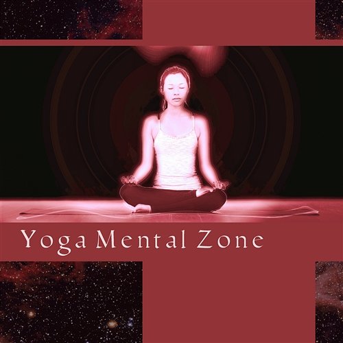 Yoga Mental Zone: Harmony of Mind & Body, Healing Silence, Unique Experiences, Gift of Meditation, Calm New Age Music Namaste Yoga Group