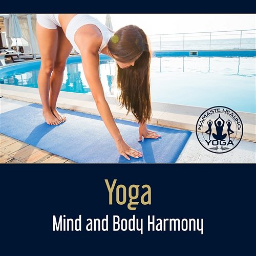 Yoga: Mind and Body Harmony – Sense of Contemplation, Path to Namaste, Zen Music, Express Joy, Essence of Yoga Namaste Healing Yoga