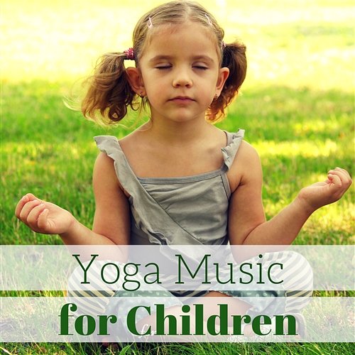 Yoga Music for Children – Soothing Background Nature Sounds Instrumental for Baby Mindfulness, Bedtime Meditation, Calm Sleep Lullabies, Baby Yoga & Meditation