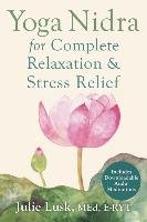 Yoga Nidra for Complete Relaxation and Stress Relief Lusk Julie