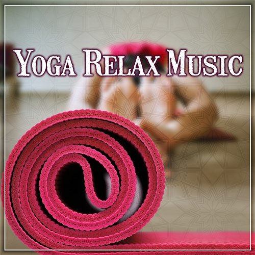 Yoga Relax Music: Soothing Sounds of Nature for Deep Sleep, Healing Soundtrack of Peaceful Msic for Chakra Balancing Core Power Yoga Universe