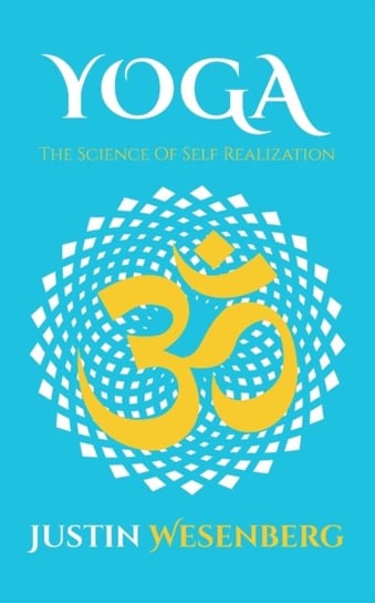 Yoga The Science Of Self Realization Justin Wesenberg