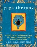 Yoga Therapy: A Guide to the Therapeutic Use of Yoga and Ayurveda for Health and Fitness Mohan A. G., Mohan Indra