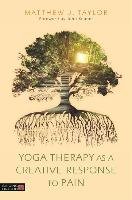 Yoga Therapy as a Creative Response to Pain Taylor Matthew J.