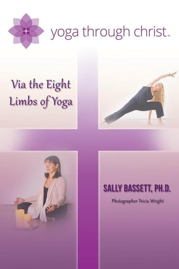Yoga Through Christ Bassett Ph.D. Sally