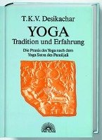 Yoga - Tradition und Erfahrung Desikachar T. K. V.