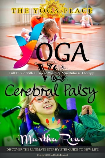 Yoga vs. Cerebral Palsy, or Full Circle with a Cup of Water & Mindfulness Therapy Martha Rowe