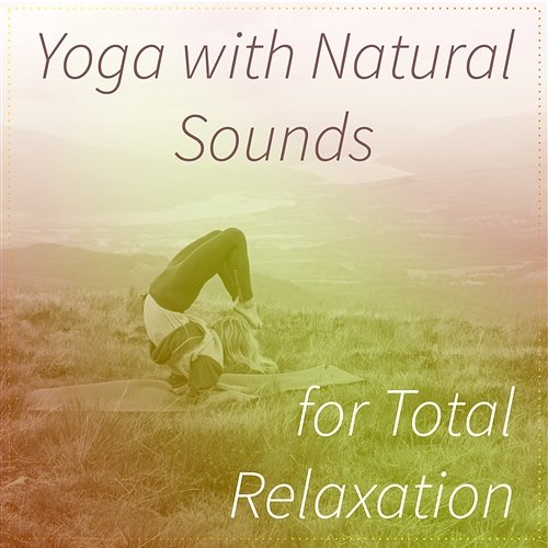 Yoga with Natural Sounds for Total Relaxation: Quiet Sounds to Find Balance and to Tame Your Stress Tantra Yoga Masters