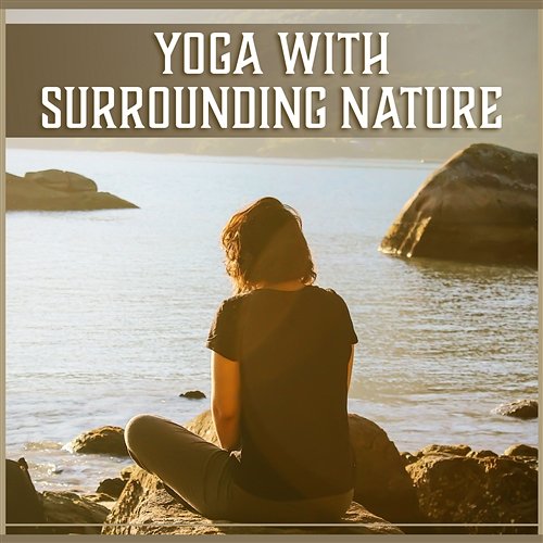Yoga with Surrounding Nature – Soothing Nature Sounds, Reflections Time, Sleep Aid & Mindfulness Meditation, Music for Yoga Training Various Artists