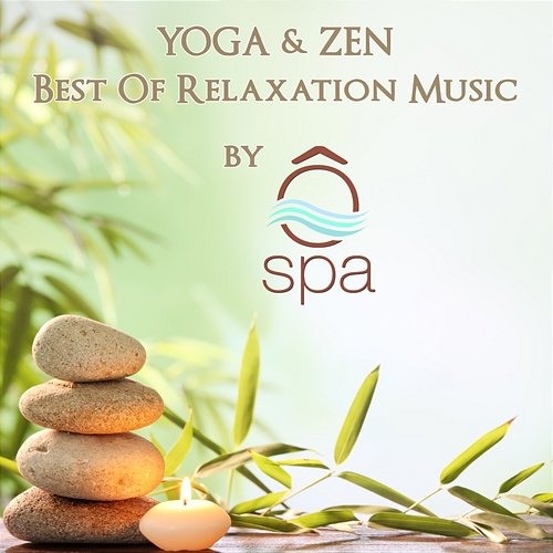 Yoga & Zen : Best Of Relaxation Music By Ô'SPA Ô'Spa