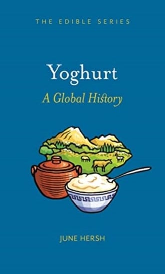 Yoghurt: A Global History June Hersh