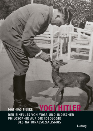 Yogi Hitler - Der Einfluss von Yoga und indischer Philosophie auf die Ideologie des Nationalsozialismus Ludwig, Kiel