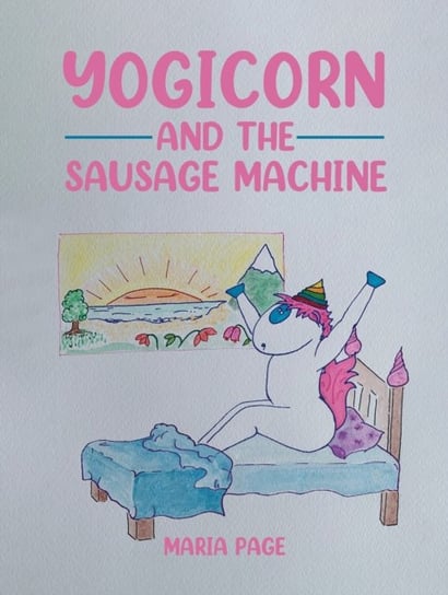 Yogicorn and the Sausage Machine Maria Page