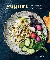 Yogurt: Sweet and Savory Recipes for Breakfast, Lunch, and Dinner Fletcher Janet