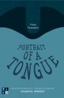 Yoko Tawada's Portrait of a Tongue: An Experimental Translation by Chantal Wright Tawada Yoko