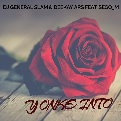 Yonke Into DJ General Slam & Deekay ARS feat. Sego_M