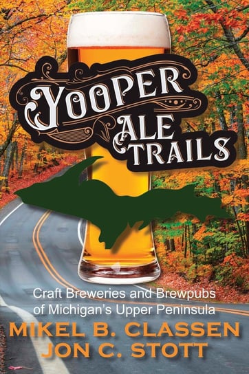 Yooper Ale Trails Jon C. Stott, Mikel B. Classen