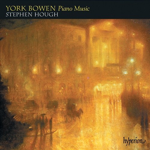 York Bowen Piano Music: Preludes; Sonata No. 5; Romances etc. Stephen Hough