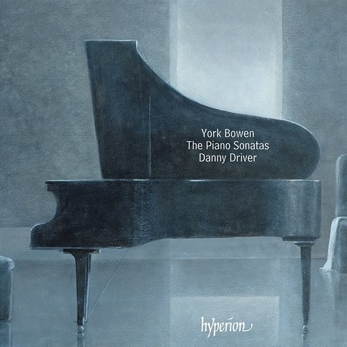 York Bowen: Piano Sonatas Nos. 1-6 Danny Driver