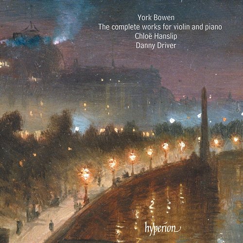 York Bowen: The Complete Works for Violin and Piano Chloë Hanslip, Danny Driver