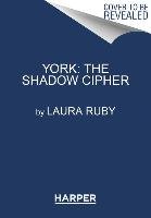 York: The Shadow Cipher Ruby Laura