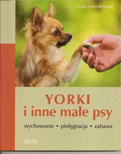 Yorki i inne małe psy Schmidt-Roger Heike