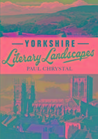 Yorkshire Literary Landscapes Chrystal Paul