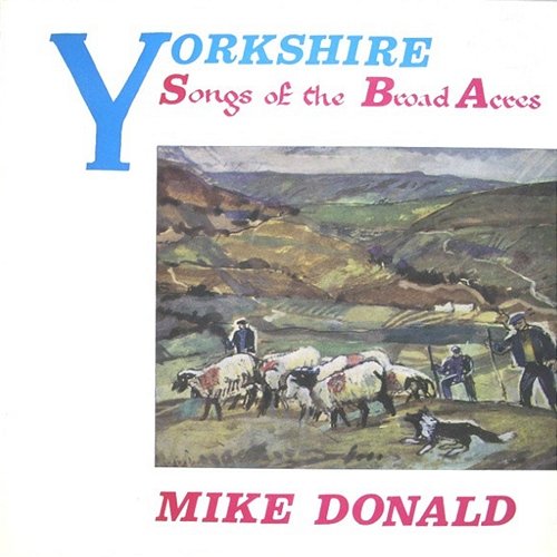 Yorkshire: Songs Of The Broad Acres Mike Donald