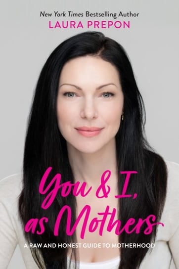 You and I, as Mothers: A Raw and Honest Guide to Motherhood Prepon Laura