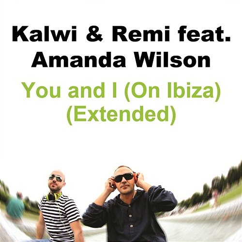 You and I (On Ibiza) feat. Amanda Wilson (Extended) Kalwi & Remi