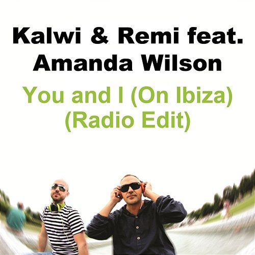 You and I (On Ibiza) feat. Amanda Wilson (Radio Edit) Kalwi & Remi