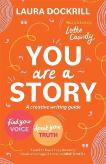 You Are a Story: A creative writing guide to find your voice and speak your truth Dockrill Laura