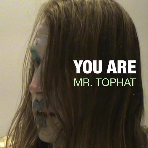 You Are Mr. Tophat