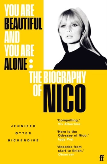 You Are Beautiful and You Are Alone: The Biography of Nico Jennifer Otter Bickerdike
