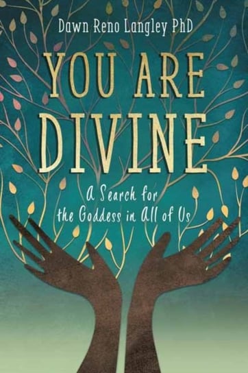 You Are Divine: A Search for the Goddess in All of Us Langley Dawn Reno