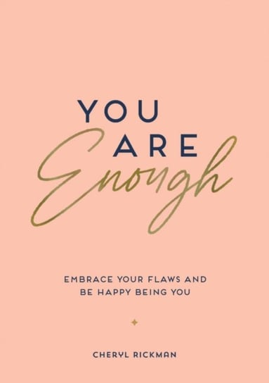 You Are Enough: Embrace Your Flaws and Be Happy Being You Rickman Cheryl