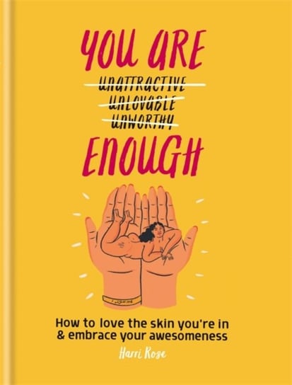 You Are Enough: How to love the skin youre in & embrace your awesomeness Harri Rose