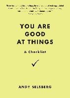 You Are Good at Things: A Checklist Selsberg Andy