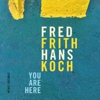 You Are Here Fred Frith & Hans Koch