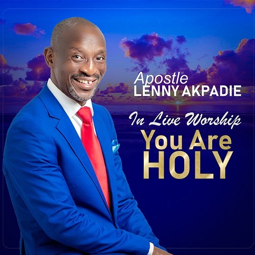 You Are Holy Apostle LENNY AKPADIE