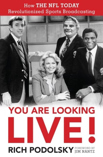 You Are Looking Live!: How The NFL Today Revolutionized Sports Broadcasting Rich Podolsky