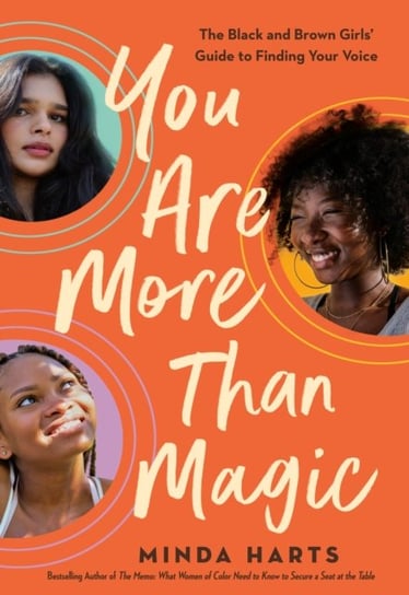 You Are More Than Magic. The Black and Brown Girls Guide to Finding Your Voice Minda Harts