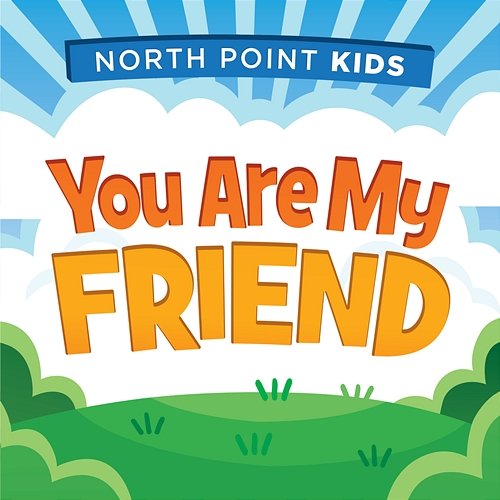 You Are My Friend North Point Kids feat. Alex Sasser